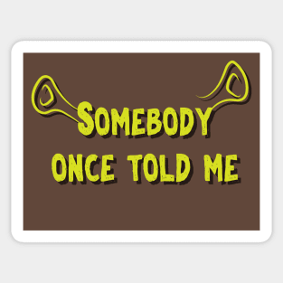 Somebody Once Told Me - Shrek Sticker